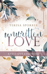 Kostenlose XL-Leseprobe zu 'Unwritten Love' -  Teresa Sporrer