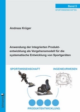 Anwendung der Integrierten Produktentwicklung als Vorgehensmodell für die systematische Entwicklung von Sportgeräten - Andreas Krüger