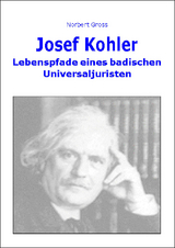 <b>Josef Kohler</b> - Lebenspfade eines badischen Universaljuristen - 30752309