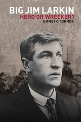 Big <b>Jim Larkin</b>: Hero or Wrecker? - 40315304