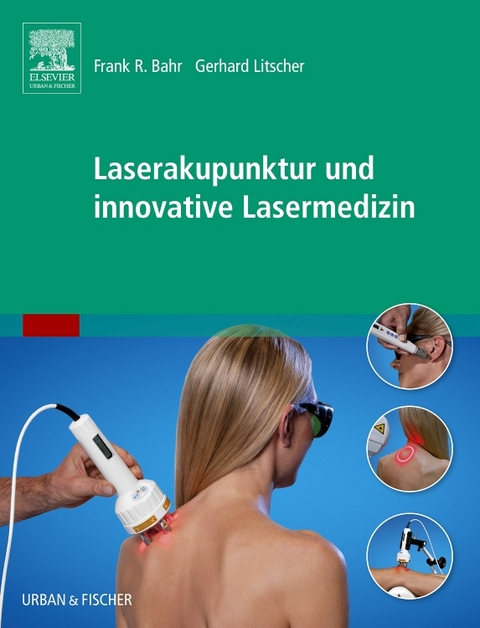 Laserakupunktur und innovative Lasermedizin - Frank R. Bahr, Gerhard Litscher