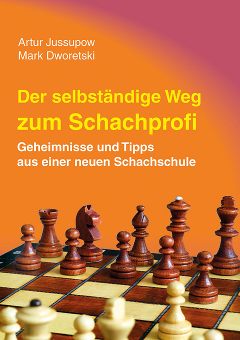 Der selbstständige Weg zum Schachprofi - Artur Jussupow, Mark Dworetski
