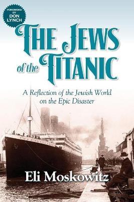 The Jews of the Titanic - Eli Moskowitz