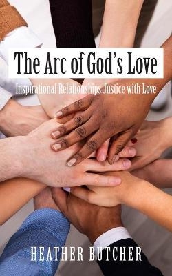 The Arc of God's Love - Heather Butcher