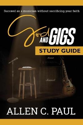 The God and Gigs Study Guide - Allen C Paul
