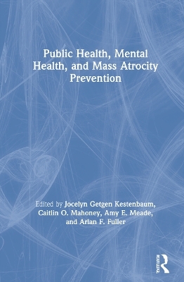 Public Health, Mental Health, and Mass Atrocity Prevention - 