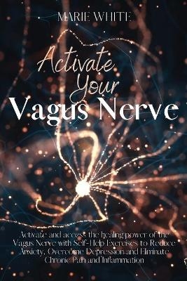 Activate Your Vagus Nerve -  Marie White