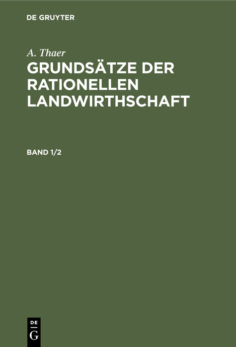 A. Thaer: Grundsätze der rationellen Landwirthschaft / A. Thaer: Grundsätze der rationellen Landwirthschaft. Band 1/2 - A. Thaer