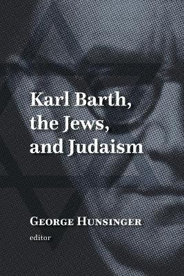 Karl Barth, the Jews, and Judaism - 