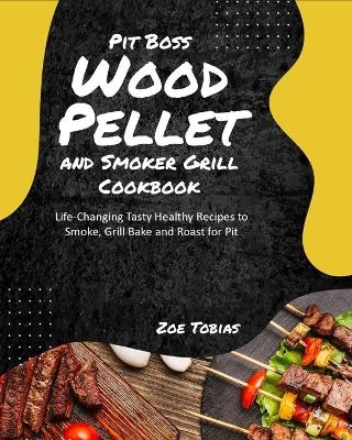 Pit Boss Wood Pellet and Smoker Grill Cookbook - Zoe Tobias