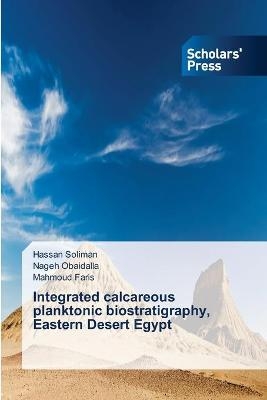 Integrated calcareous planktonic biostratigraphy, Eastern Desert Egypt - Hassan Soliman, Nageh Obaidalla, Mahmoud Faris