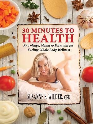 30 Minutes to Health - Susanne Elizabeth Wilder