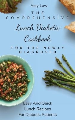 The Comprehensive Lunch Diabetic Cookbook For The Newly Diagnosed - Amy Law