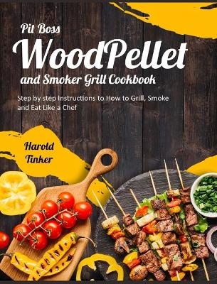 Pit Boss Wood Pellet and Smoker Grill Cookbook - Harold Tinker
