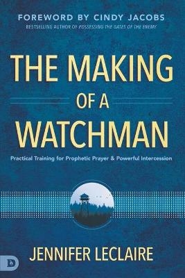 Making of a Watchman, The - Jennifer LeClaire