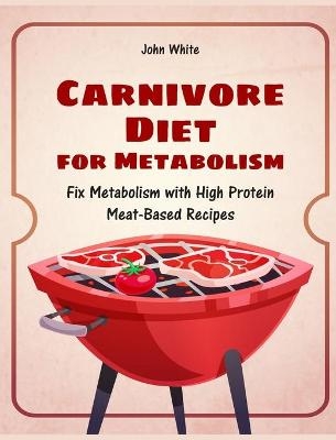 Carnivore Diet for Metabolism - John White