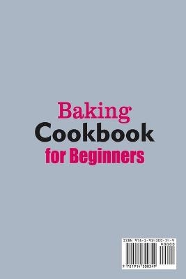 Baking Cookbook for Beginners; Quick, Easy and Delicious Recipes for Your Whole Family - Marie Williams