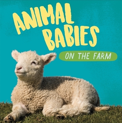 Animal Babies: On the Farm - Sarah Ridley
