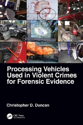 Processing Vehicles Used in Violent Crimes for Forensic Evidence - Christopher D. Duncan