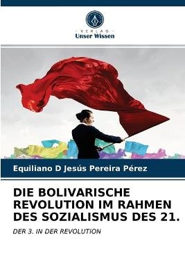 Die Bolivarische Revolution Im Rahmen Des Sozialismus Des 21. - Equiliano D Jesús Pereira Pérez