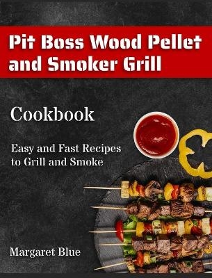 Pit Boss Wood Pellet and Smoker Grill Cookbook - Margaret Blue