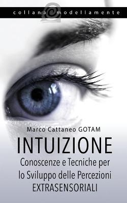 Intuizione - Marco Cattaneo Gotam, Claudia Marchione Camda