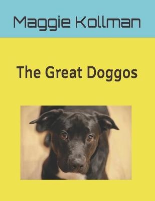 The Great Doggos - Maggie A Kollman