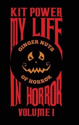 My Life In Horror Volume One - Kit Power