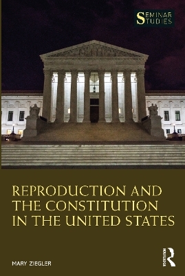 Reproduction and the Constitution in the United States - Mary Ziegler