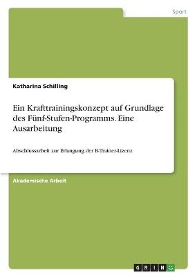 Ein Krafttrainingskonzept auf Grundlage des FÃ¼nf-Stufen-Programms. Eine Ausarbeitung - Katharina Schilling