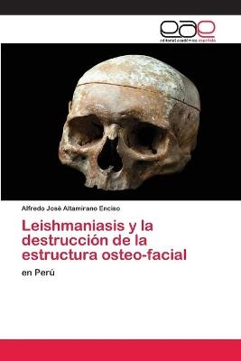 Leishmaniasis y la destrucción de la estructura osteo-facial - Alfredo José Altamirano Enciso