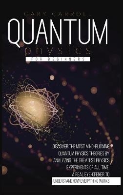 Quantum Physics for Beginners - Gary Carroll