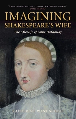Imagining Shakespeare's Wife - Katherine West Scheil