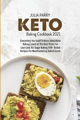 Keto Baking Cookbook 2021 - Julia Parry