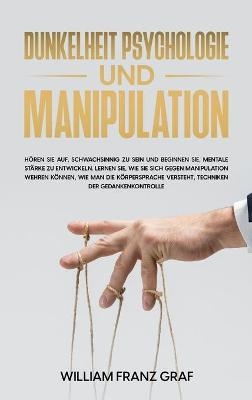 Dunkelheit Psychologie Und Manipulation - William Franz Graf