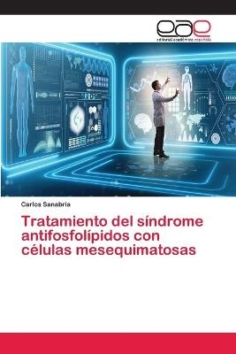Tratamiento del síndrome antifosfolípidos con células mesequimatosas - Carlos Sanabria