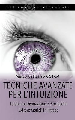 Tecniche Avanzate per l'Intuizione - Marco Cattaneo Gotam