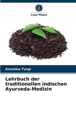 Lehrbuch der traditionellen indischen Ayurveda-Medizin - Anushka Tyagi