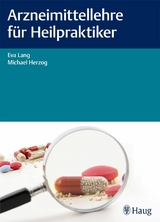 Arzneimittellehre für Heilpraktiker -  Eva Lang,  Michael Herzog