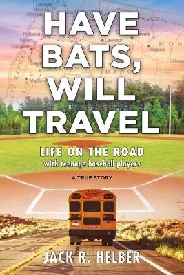 Have Bats, Will Travel - Jack R Helber