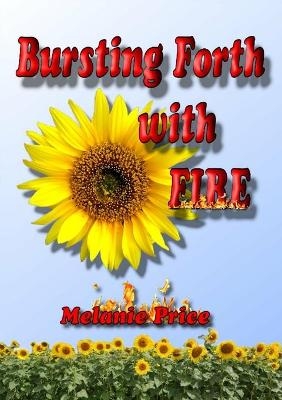 Bursting Forth with Fire - Melanie Price