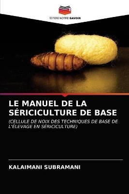 Le Manuel de la Sériciculture de Base - Kalaimani Subramani