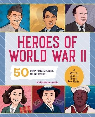 Heroes of World War II - Kelly Milner Halls