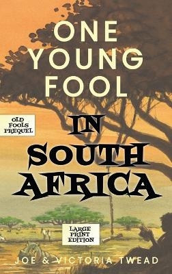 One Young Fool in South Africa - LARGE PRINT - Joe Twead, Victoria Twead