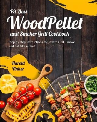 Pit Boss Wood Pellet and Smoker Grill Cookbook - Harold Tinker