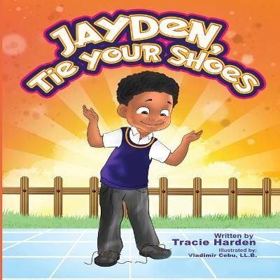 Jayden, Tie Your Shoes! - Tracie T Harden
