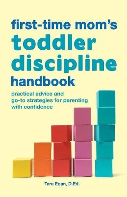 The First-Time Mom's Toddler Discipline Handbook - Tara Egan