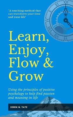 Learn, Enjoy, Flow, & Grow - Derek N Tate