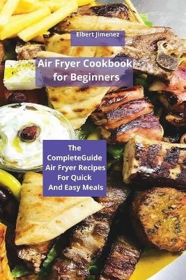 Air Fryer Cookbook for Beginners - Elbert Jimenez