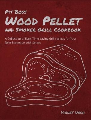 Pit Boss Wood Pellet and Smoker Grill Cookbook - Violet Urch